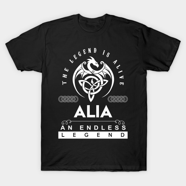 Alia Name T Shirt - The Legend Is Alive - Alia An Endless Legend Dragon Gift Item T-Shirt by riogarwinorganiza